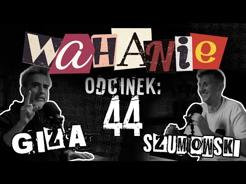 Wahanie podcast Szumowskiego i Gizy odc. 44