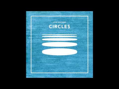 download lagu mp3 mp4 Love Machine Circles, download lagu Love Machine Circles gratis, unduh video klip Love Machine Circles