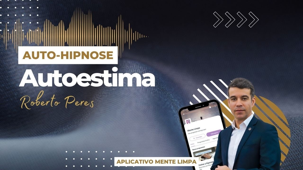 AUTO-HIPNOSE PARA AUMENTAR A AUTOESTIMA | Roberto Peres Hipnoterapia