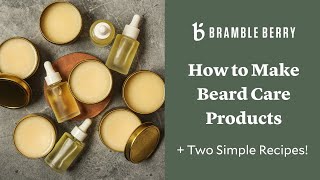 DIY Beard Care: Two Simple Recipes | BrambleBerry.com