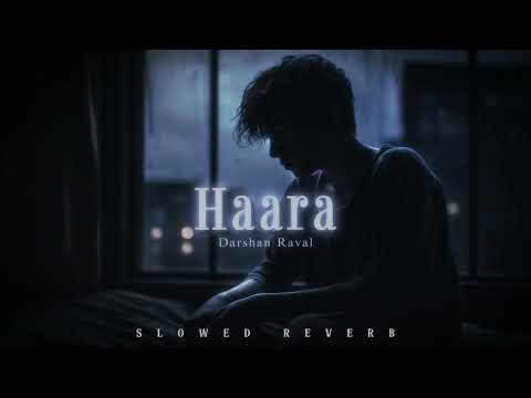 Haara (Slowed Reverb) | Darshan Raval | Basharat A | Mir D | Naushad Khan | From I Love You Album