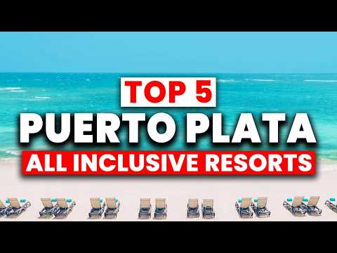 Top 5 BEST All Inclusive Resorts in Puerto Plata, Dominican Republic 2025