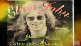 Elton John ~ &quot;No Shoe Strings On Louise&quot;  with lyrics