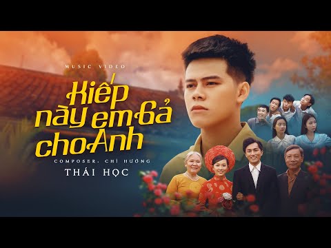 KIẾP NÀY EM GẢ CHO ANH - THÁI HỌC [OFFICIAL MUSIC VIDEO]