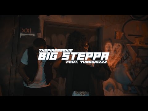 THEFINESSEKID - BIG STEPPA  (OFFICIAL MUSIC VIDEO) FEAT. YUNGDRIZZZ