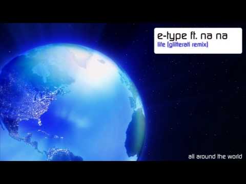 E-Type ft. Na Na - Life (Glitterati Remix)