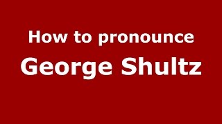 How to pronounce George Shultz