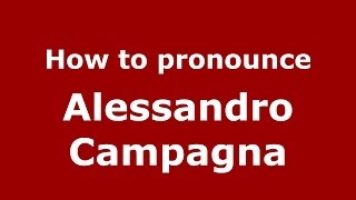 How to pronounce Alessandro Campagna