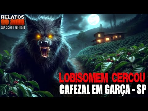 Lobisomem Cercando Cafezal em Garça no Interior de SP (INÉDITO) - Relatos Da Fera | 1080p