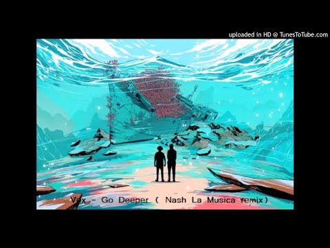 Vox - Go Deep(Nash La Musica La perspecto)