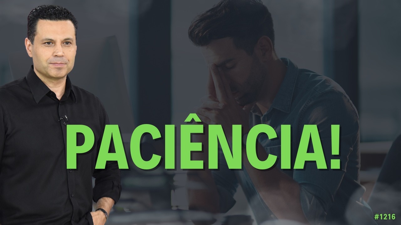 PACIÊNCIA! | #1216