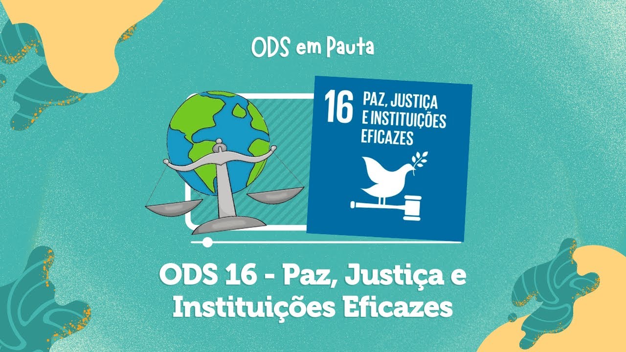 ODS 16 – PAZ, JUSTIÇA E INSTITUIÇÕES EFICAZES  - #ODS16 #AGENDA2030