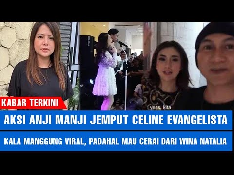 Aksi Anji Manji Jemput Celine Evangelista Kala Manggung Viral, Padahal Mau Cerai dari Wina Natalia