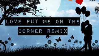 Love Put Me On The Corner Remix - by Kenny Space
