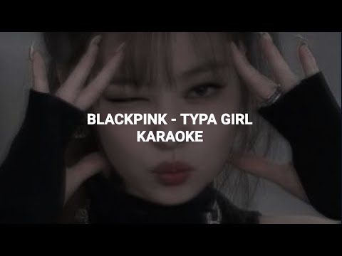 BLACKPINK (블랙핑크) - 'Typa Girl' KARAOKE