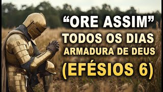 🙏ORE ASSIM TODOS OS DIAS - A DECLARAÇÃO DE TODA A ARMADURA DE DEUS EFÉSIOS 6🙏