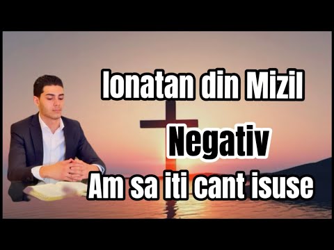 Negativ Ionatan din Mizil - Am sa iti cant isuse