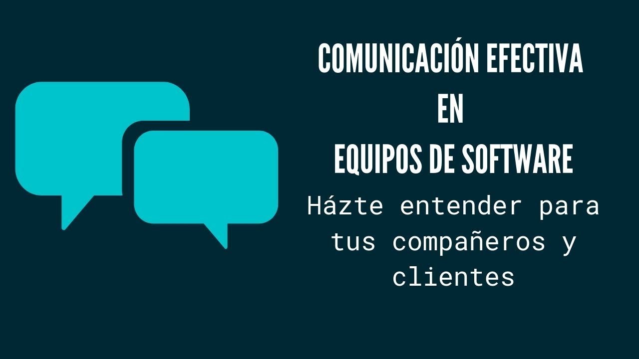 Comunicación Efectiva en Equipos y Proyectos de Software