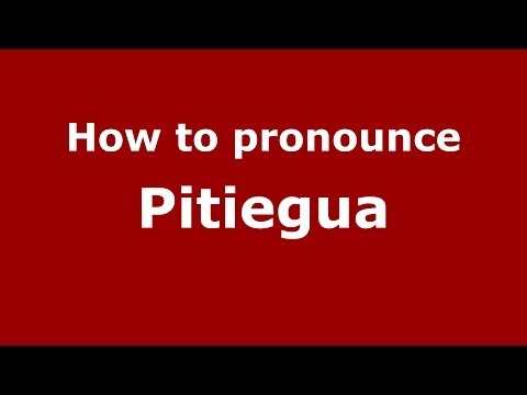 How to pronounce Pitiegua (Spanish/Spain) - PronounceNames.com