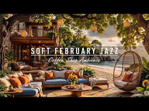 Soft February Jazz Music for Working, Relax 🌊 Morning Seaside Coffee Porch Ambience & Ocean Sound