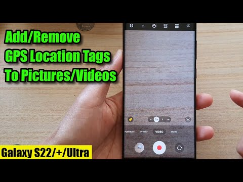 Galaxy S22/S22+/Ultra: How to Enable/Disable Camera GPS Location Tag In Pictures/Videos
