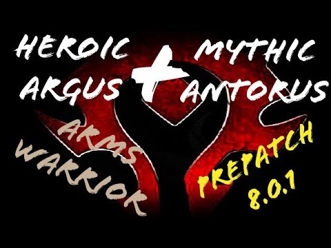 Heroic Argus + Mythic Antorus, Arms Warrior, PrePatch 8.0.1