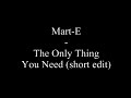 Mart-E - The Only Thing You Need