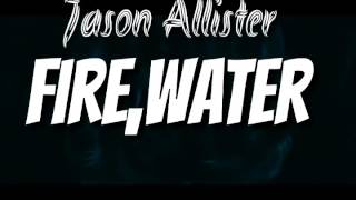 Jason Allister Fire,Water (Official Video)