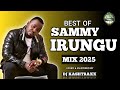 BEST OF SAMMY IRUNGU MIX 2025 LATEST AND OLD SONGS DJ KASHTRAXX KIKUYU GOSPEL MIX 2025