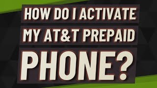 How do I activate my AT&T prepaid phone?