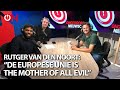 Rutger van den Noort: ‘De Europese Unie is the mother of all evil’