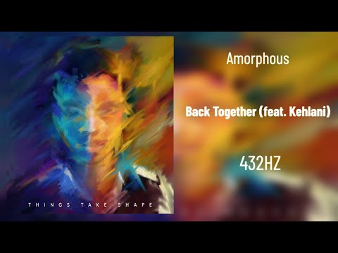 Amorphous - Back Together (feat. Kehlani) (432Hz)