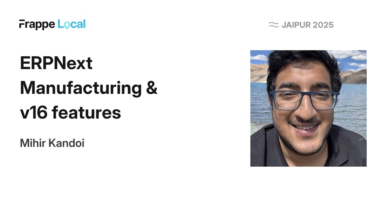 Manufacturing in ERPNext & v16 features | Mihir Kandoi | Frappe Local Jaipur 2025