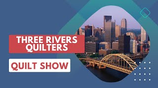 Recapping the Three Rivers Quilt Show