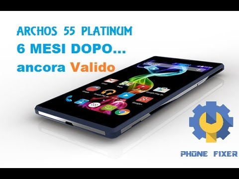 Archos 55 Platinum 6 mesi dopo ancora VALIDO by PHONE FIXER