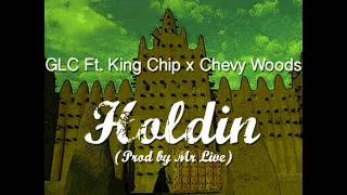 GLC ft. King Chip &amp; Chevy Woods - Holdin (New Music January 2014)