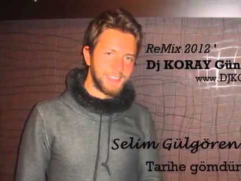 DJ KORAY GüNES Vs Selim Gülgören   tarihe gömdüm ben remix 012) www DJKORAY de