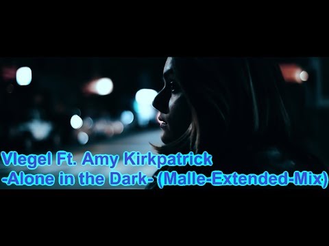 Vlegel Ft. Amy Kirkpatrick - Alone in the Dark (Malle-Extended-Mix)