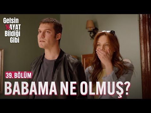 Benim Babama Ne Olmuş? - Gelsin Hayat Bildiği Gibi (39. Bölüm)