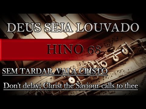Hino 68 - Sem tardar, vai a Cristo