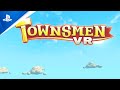 Townsmen VR - Launch Trailer | PS VR2 Games