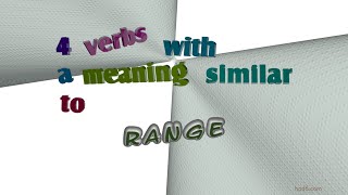 range - 6 verbs which are synonyms of range (sentence examples)