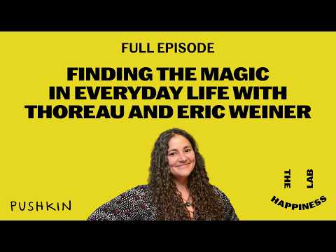 How to Find the Magic in Everyday Life ft. Thoreau and Eric Weiner | The Happiness Lab Podcast