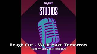 We&#39;ll Have Tomorrow - Jack Hubbard