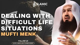 Dealing With Difficult Life Situations - Mufti Menk