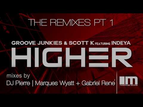 HIGHER by Groove Junkies x scott K. feat Indeya - DJ Pierre and Marques Wyatt & Gabriel Rene Remixes
