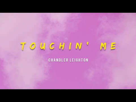 Chandler Leighton - Touchin Me (Lyrics)