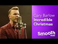 Gary Barlow - Incredible Christmas | Smooth Sessions | Smooth Radio