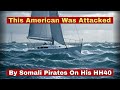 While Sailing Around The World This American Was Attacked By Somali Pirates On His HH40 Sailboat