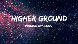 Higher Ground - Imagine Dragons (Lyrics)